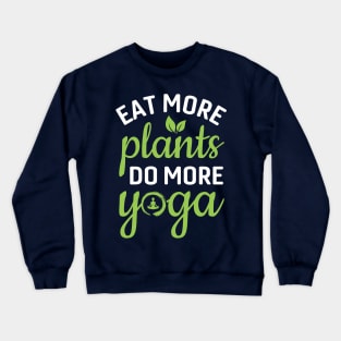 eat more plants do more yoga Crewneck Sweatshirt